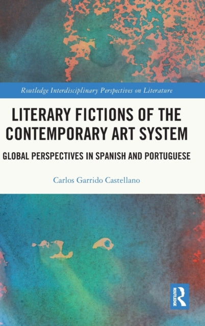 Book cover of: Literary Fictions of the Contemporary Art System. By: Carlos Garrido Castellano