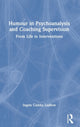 Book cover of: Humour in Psychoanalysis and Coaching Supervision. By: Ingela Camba Ludlow
