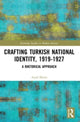 Book cover of: Crafting Turkish National Identity, 1919-1927. By: Aysel Morin