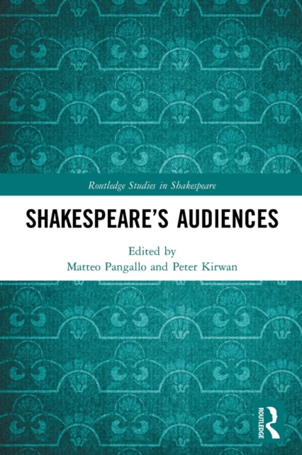 Book cover of: Shakespeare’s Audiences. By: Matteo Pangallo