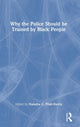 Book cover of: Why the Police Should be Trained by Black People. By: Natasha C. Pratt-Harris