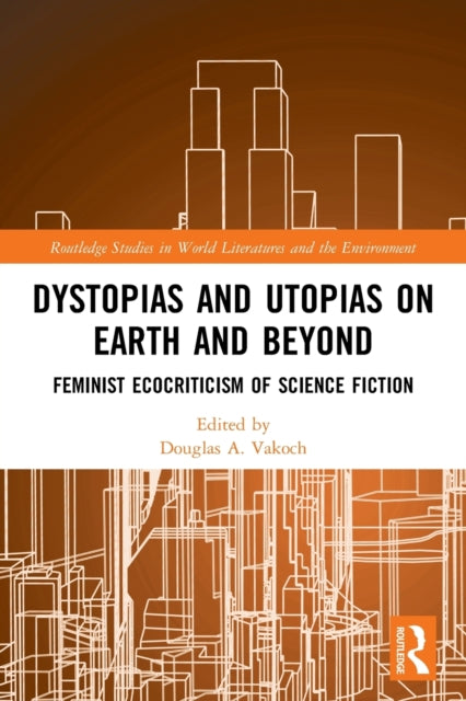 Book cover of: Dystopias and Utopias on Earth and Beyond. By: Douglas A. Vakoch