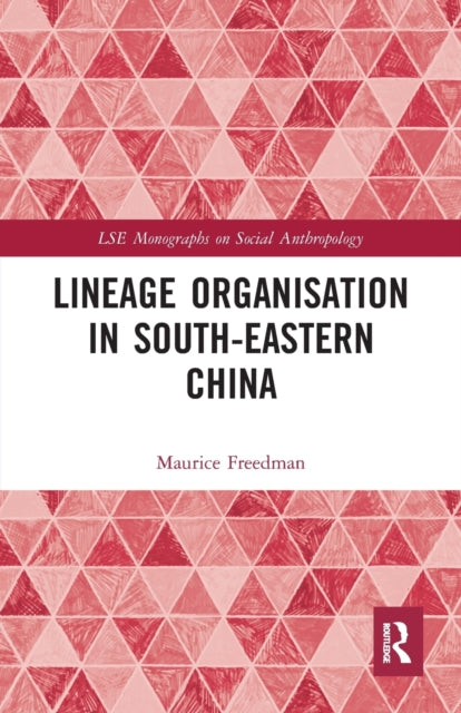 Book cover of: Lineage Organisation in South-Eastern China. By: Maurice Freedman