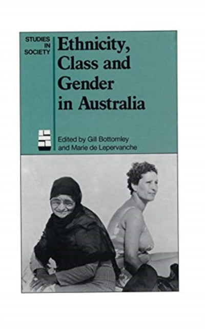 Book cover of: Ethnicity, Class and Gender in Australia. By: Gillian Bottomley