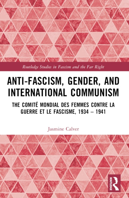 Book cover of: Anti-Fascism, Gender, and International Communism. By: Jasmine Calver