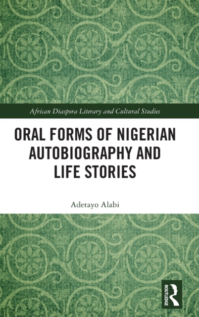 Book cover of: Oral Forms of Nigerian Autobiography and Life Stories. By: Adetayo Alabi