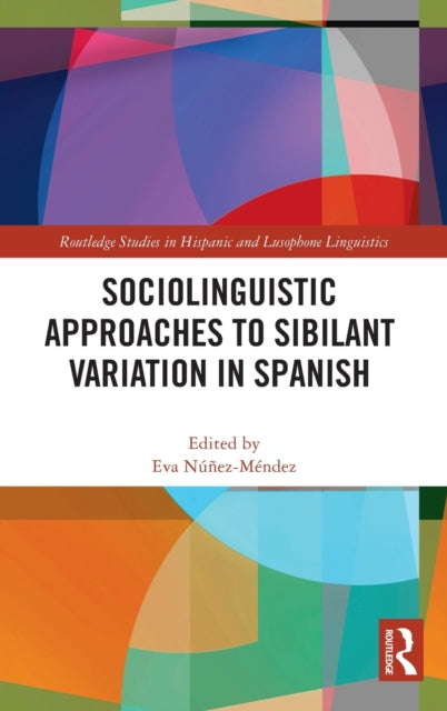 Book cover of: Sociolinguistic Approaches to Sibilant Variation in Spanish. By: Eva Núñez Méndez