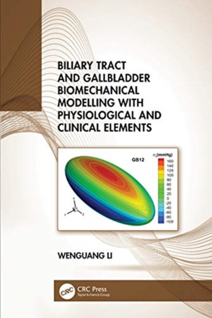 Book cover of: Biliary Tract and Gallbladder Biomechanical Modelling with Physiological and Clinical Elements. By: Wenguang Li