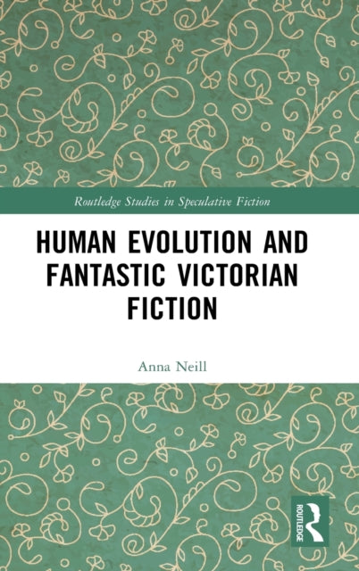 Book cover of: Human Evolution and Fantastic Victorian Fiction. By: Anna Neill