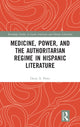 Book cover of: Medicine, Power, and the Authoritarian Regime in Hispanic Literature. By: Oscar A. Pérez