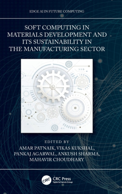 Book cover of: Soft Computing in Materials Development and its Sustainability in the Manufacturing Sector. By: Amar Patnaik