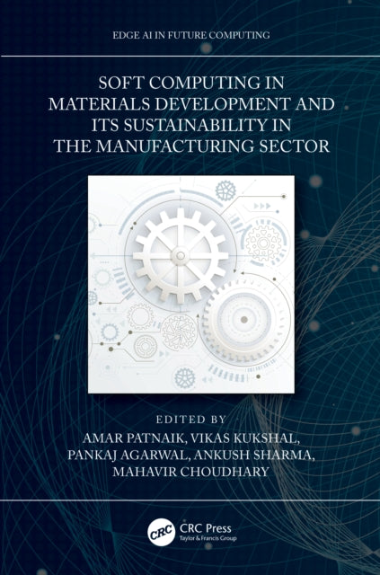 Book cover of: Soft Computing in Materials Development and its Sustainability in the Manufacturing Sector. By: Amar Patnaik
