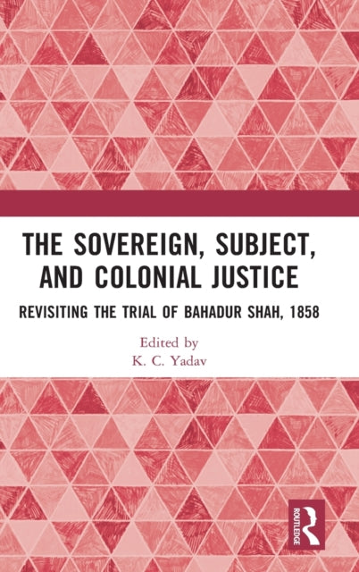 Book cover of: Sovereign, Subject and Colonial Justice. By: Kripal Chandra Yadav