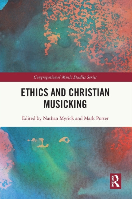 Book cover of: Ethics and Christian Musicking. By: Nathan Myrick