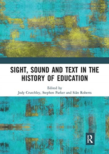 Book cover of: Sight, Sound and Text in the History of Education. By: Jody Crutchley