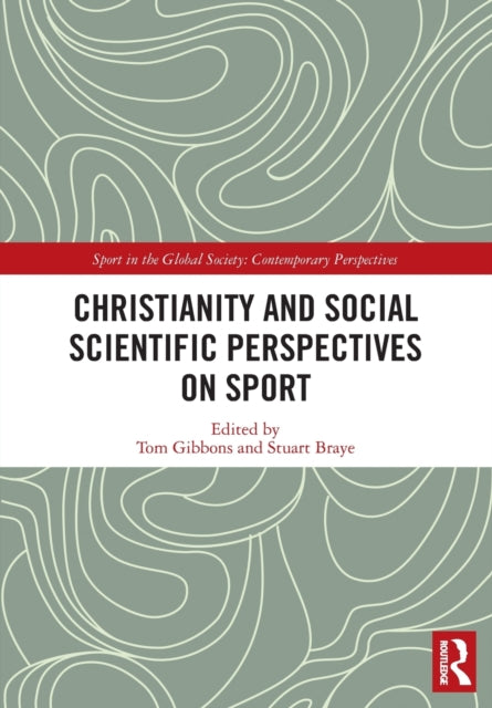 Book cover of: Christianity and Social Scientific Perspectives on Sport. By: Tom Gibbons
