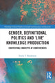 Book cover of: Gender, Definitional Politics and 'Live' Knowledge Production. By: Emily F. Henderson