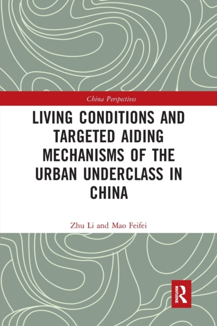 Book cover of: Living Conditions and Targeted Aiding Mechanisms of the Urban Underclass in China. By: Li Zhu