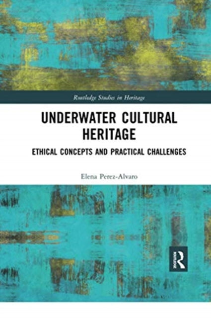 Book cover of: Underwater Cultural Heritage. By: Elena Perez-Alvaro