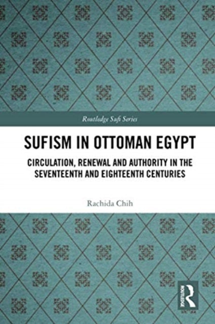 Book cover of: Sufism in Ottoman Egypt. By: Rachida Chih
