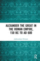 Book cover of: Alexander the Great in the Roman Empire, 150 BC to AD 600. By: Jaakkojuhani Peltonen
