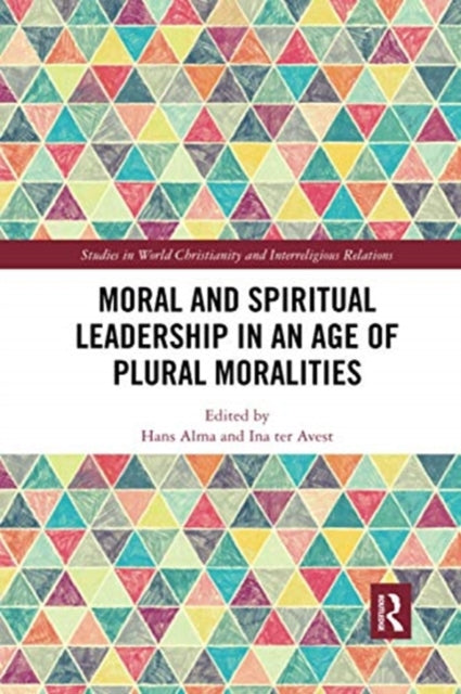 Book cover of: Moral and Spiritual Leadership in an Age of Plural Moralities. By: Hans Alma