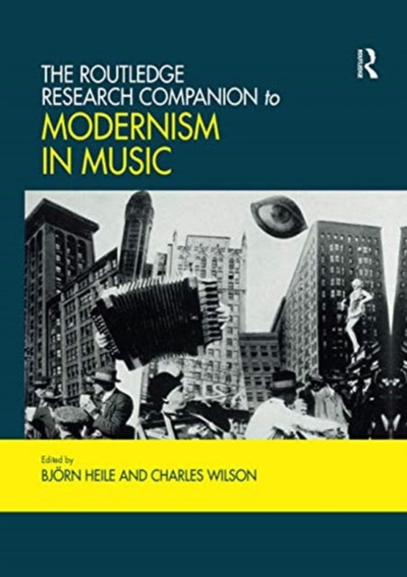 Book cover of: Routledge Research Companion to Modernism in Music. By: Björn Heile