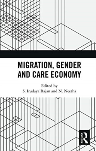 Book cover of: Migration, Gender and Care Economy. By: S. Irudaya Rajan