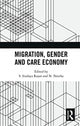 Book cover of: Migration, Gender and Care Economy. By: S. Irudaya Rajan