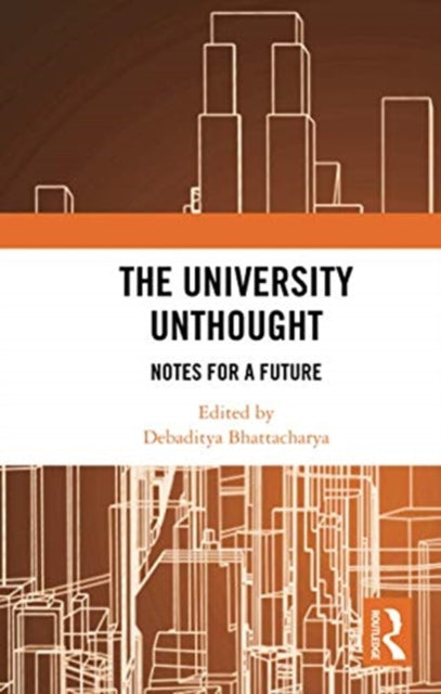 Book cover of: University Unthought. By: Debaditya Bhattacharya