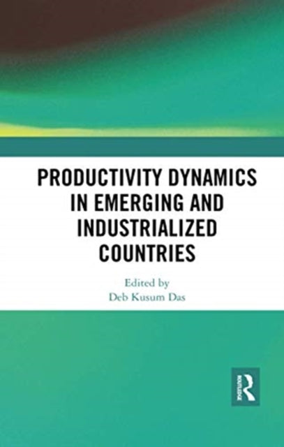 Book cover of: Productivity Dynamics in Emerging and Industrialized Countries. By: Deb Kusum Das