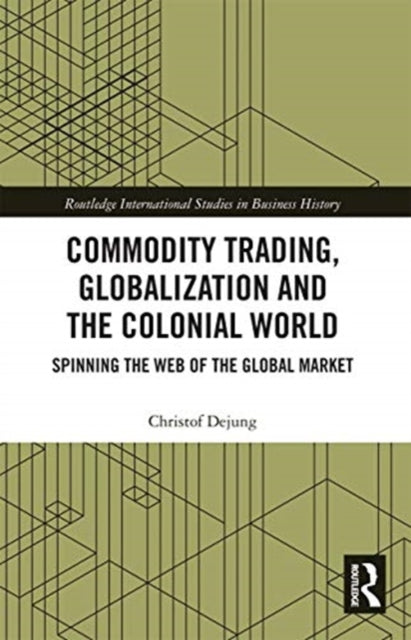 Book cover of: Commodity Trading, Globalization and the Colonial World. By: Christof Dejung