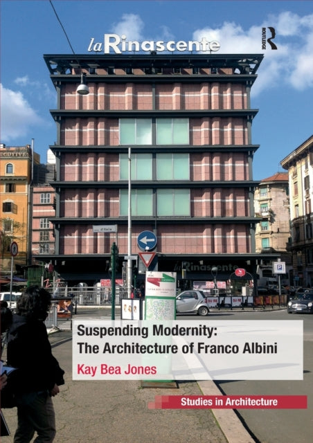 Book cover of: Suspending Modernity: The Architecture of Franco Albini. By: Kay Bea Jones