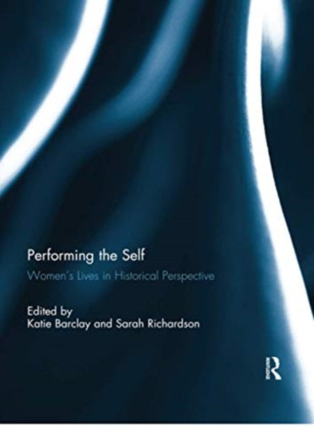 Book cover of: Performing the Self. By: Katie Barclay