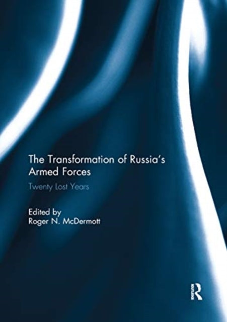 Book cover of: Transformation of Russia’s Armed Forces. By: Roger N. McDermott