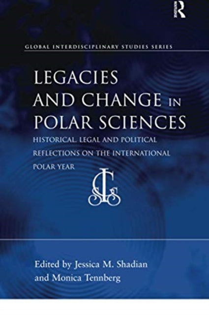 Book cover of: Legacies and Change in Polar Sciences. By: Jessica Michelle Shadian