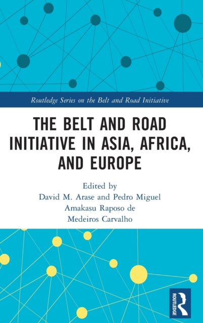 Book cover of: Belt and Road Initiative in Asia, Africa, and Europe. By: David Arase