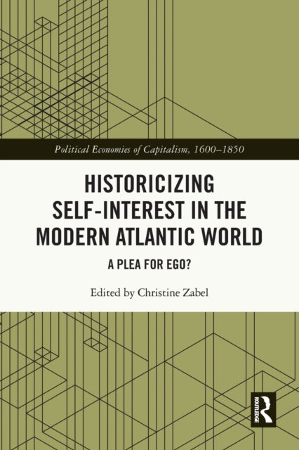 Book cover of: Historicizing Self-Interest in the Modern Atlantic World. By: Christine Zabel