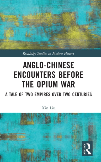 Book cover of: Anglo-Chinese Encounters Before the Opium War. By: Liu, Xin