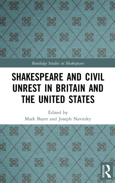 Book cover of: Shakespeare and Civil Unrest in Britain and the United States. By: Mark Bayer
