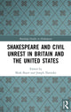 Book cover of: Shakespeare and Civil Unrest in Britain and the United States. By: Mark Bayer