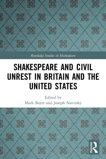 Book cover of: Shakespeare and Civil Unrest in Britain and the United States. By: Mark Bayer