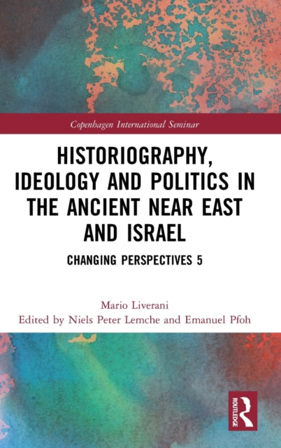 Book cover of: Historiography, Ideology and Politics in the Ancient Near East and Israel. By: Mario Liverani
