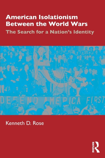 Book cover of: American Isolationism Between the World Wars. By: Kenneth D. Rose