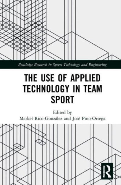 Book cover of: Use of Applied Technology in Team Sport. By: José Pino-Ortega