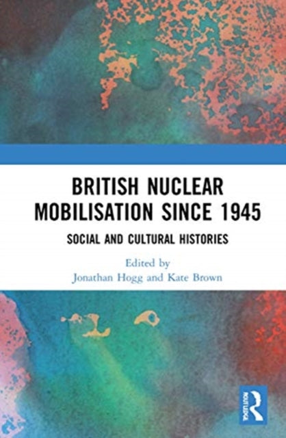 Book cover of: British Nuclear Mobilisation Since 1945. By: Jonathan Hogg