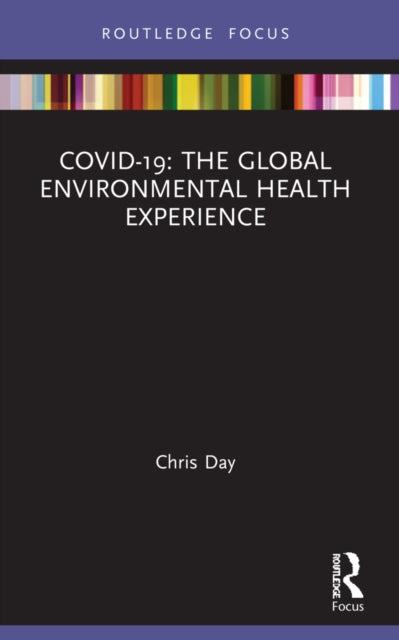 Book cover of: COVID-19: The Global Environmental Health Experience. By: Chris Day