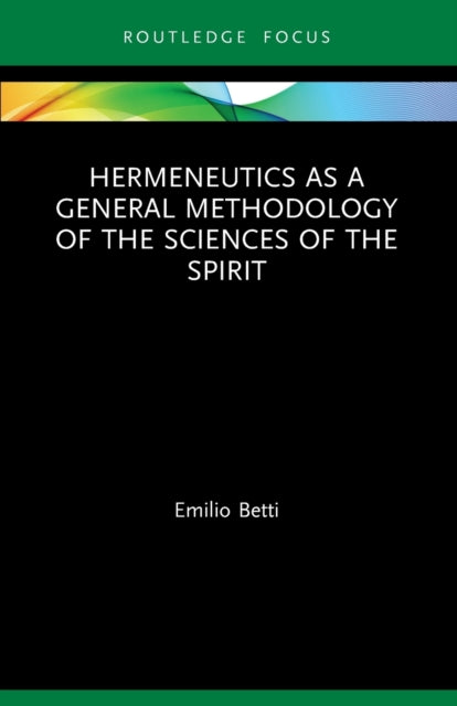 Book cover of: Hermeneutics as a General Methodology of the Sciences of the Spirit. By: Emilio Betti