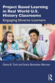 Book cover of: Project Based Learning in Real World U.S. History Classrooms. By: Diana B. Turk