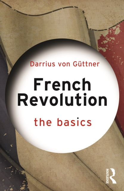 Book cover of: French Revolution: The Basics. By: Darius von Güttner-Sporzynski